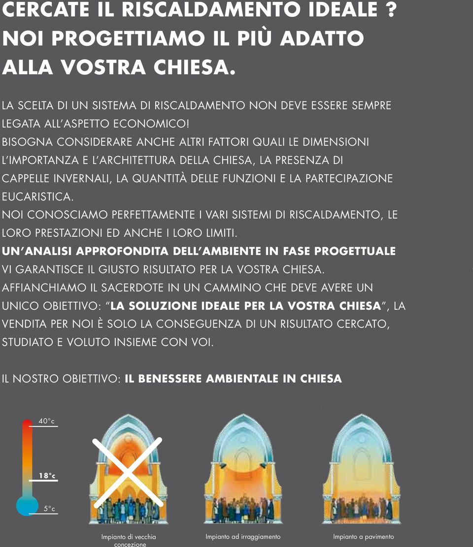 NOI CONOSCIAMO PERFETTAMENTE I VARI SISTEMI DI RISCALDAMENTO, LE LORO PRESTAZIONI ED ANCHE I LORO LIMITI.