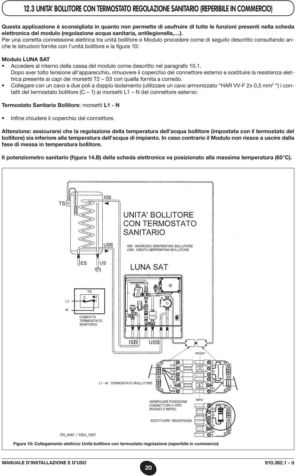 Per una corretta connessione elettrica tra unità bollitore e Modulo procedere come di seguito descritto consultando anche le istruzioni fornite con l unità bollitore e la figura 10: Modulo LUNA SAT