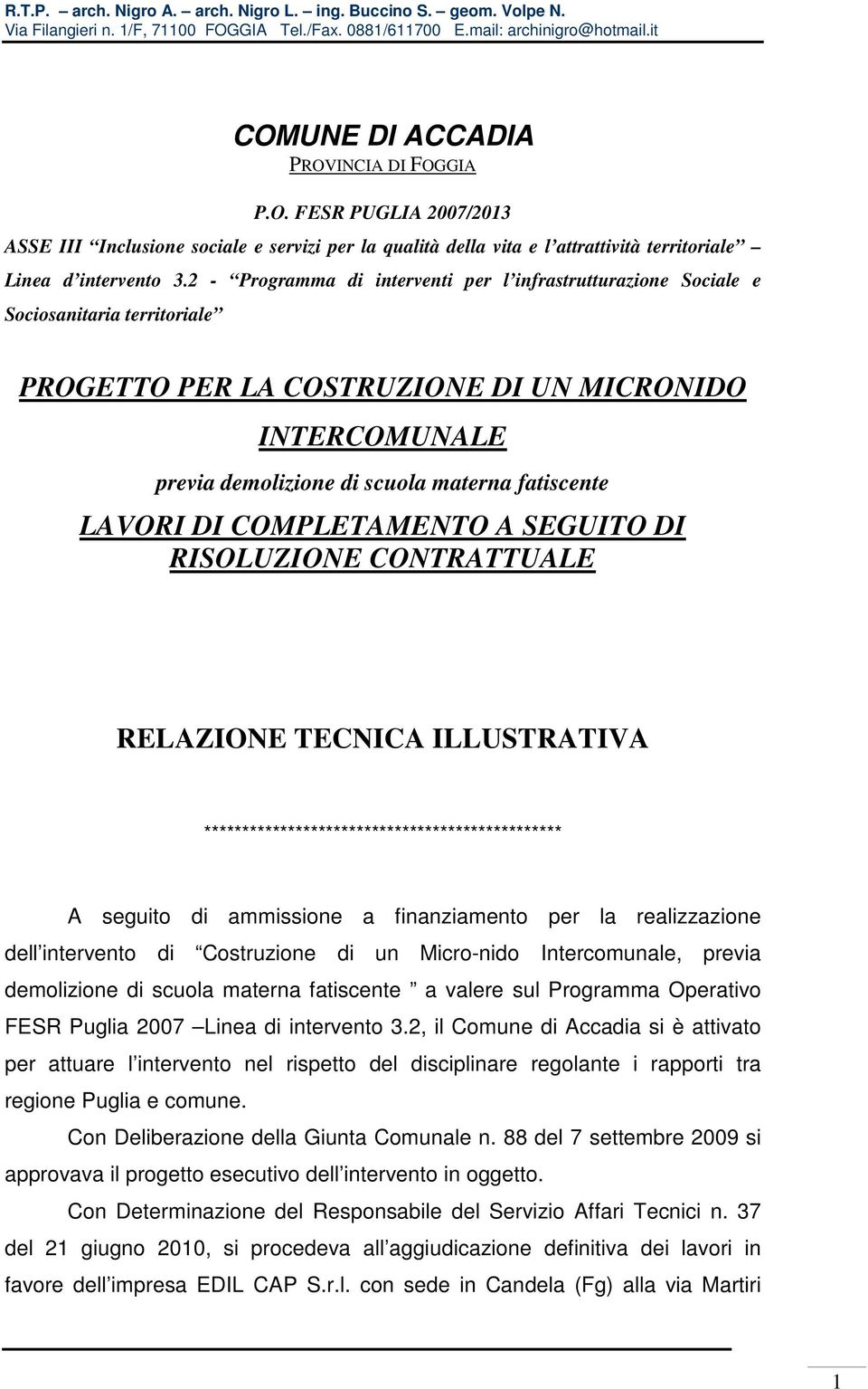 LAVORI DI COMPLETAMENTO A SEGUITO DI RISOLUZIONE CONTRATTUALE RELAZIONE TECNICA ILLUSTRATIVA *********************************************** A seguito di ammissione a finanziamento per la