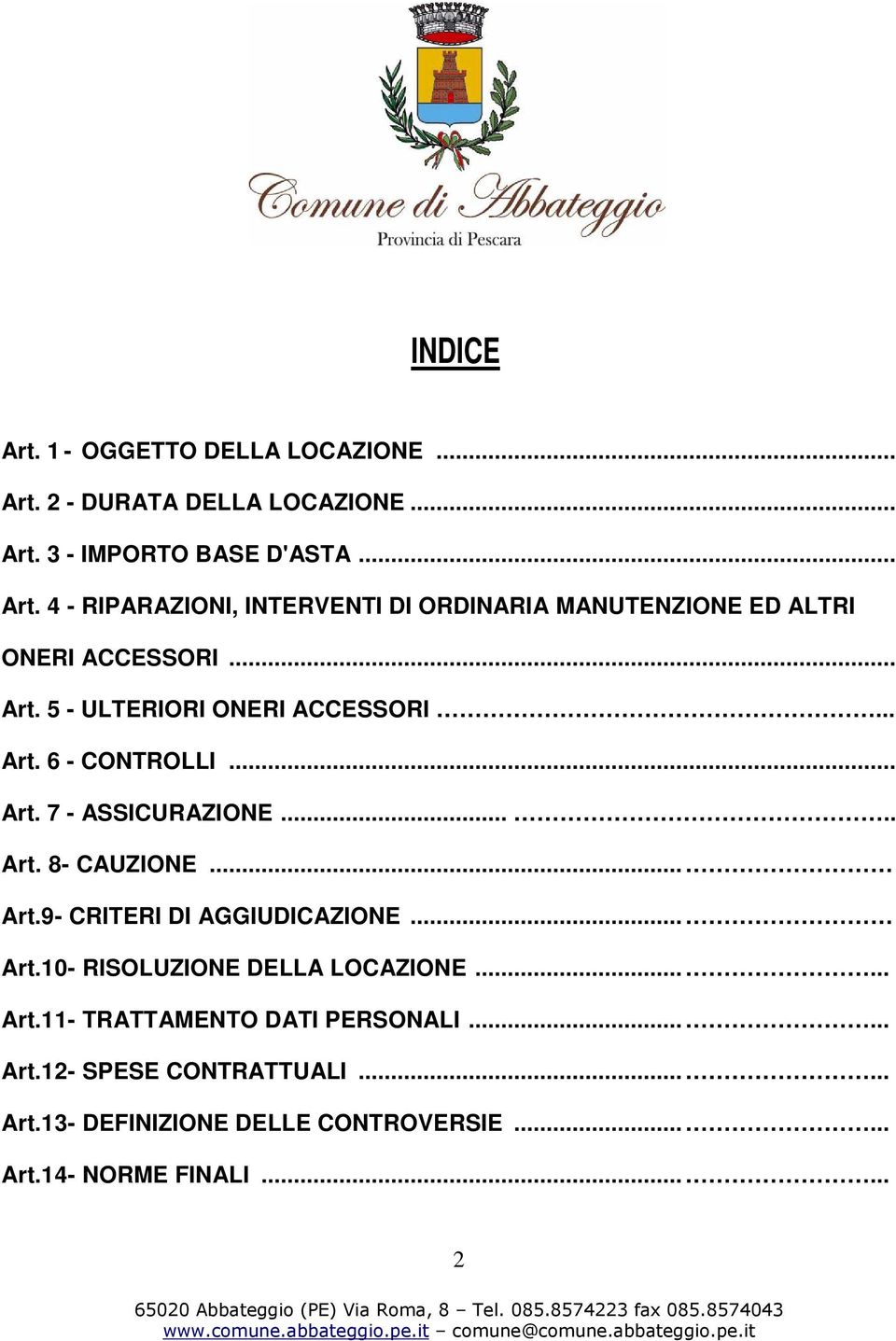 .. Art.10- RISOLUZIONE DELLA LOCAZIONE...... Art.11- TRATTAMENTO DATI PERSONALI...... Art.12- SPESE CONTRATTUALI...... Art.13- DEFINIZIONE DELLE CONTROVERSIE.