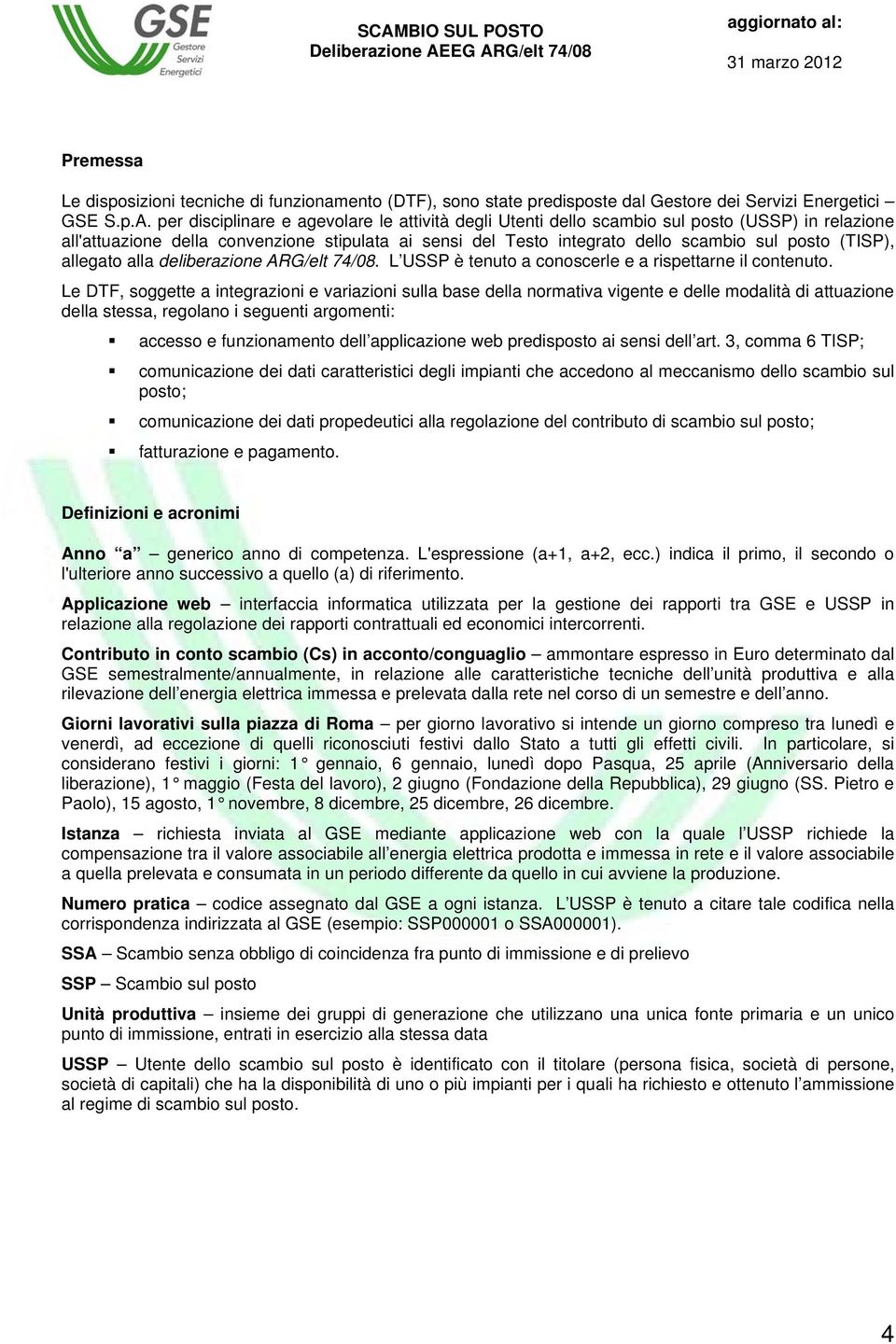 (TISP), allegato alla deliberazione ARG/elt 74/08. L USSP è tenuto a conoscerle e a rispettarne il contenuto.