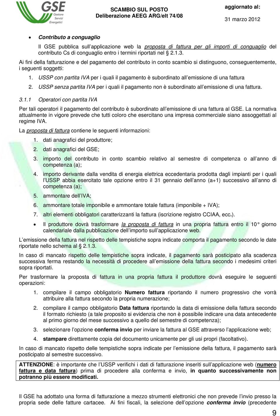 USSP con partita IVA per i quali il pagamento è subordinato all emissione di una fattura 2. USSP senza partita IVA per i quali il pagamento non è subordinato all emissione di una fattura. 3.1.