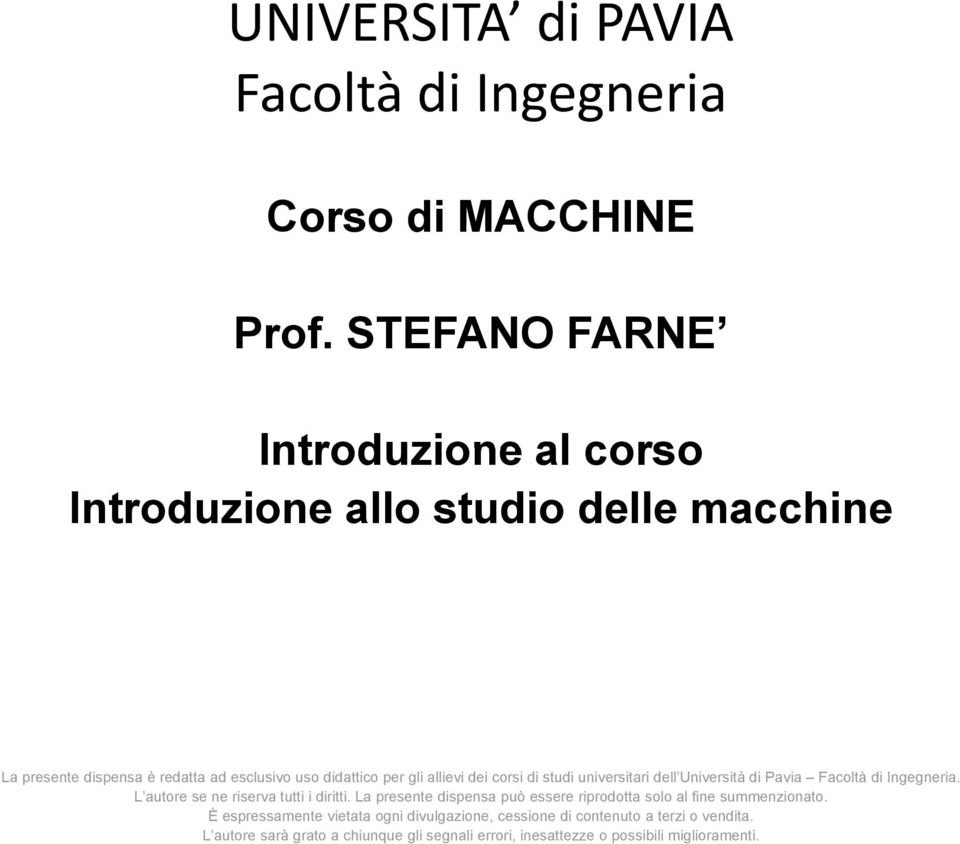 allievi dei corsi di studi universitari dell Università di Pavia Facoltà di Ingegneria. L autore se ne riserva tutti i diritti.