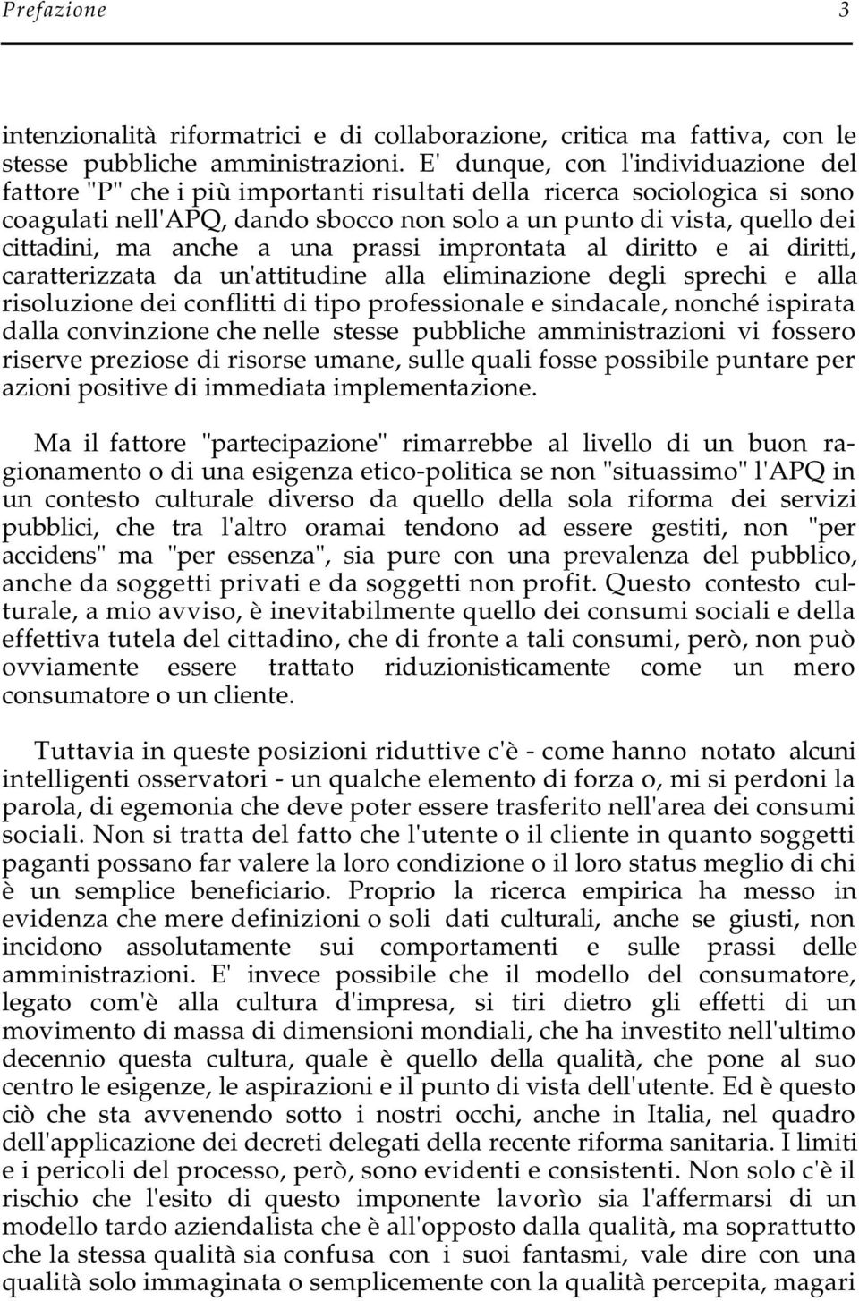 ma anche a una prassi improntata al diritto e ai diritti, caratterizzata da un'attitudine alla eliminazione degli sprechi e alla risoluzione dei conflitti di tipo professionale e sindacale, nonché