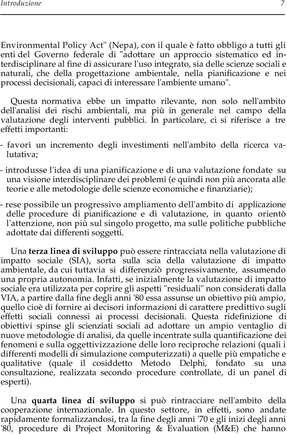 Questa normativa ebbe un impatto rilevante, non solo nell'ambito dell'analisi dei rischi ambientali, ma più in generale nel campo della valutazione degli interventi pubblici.