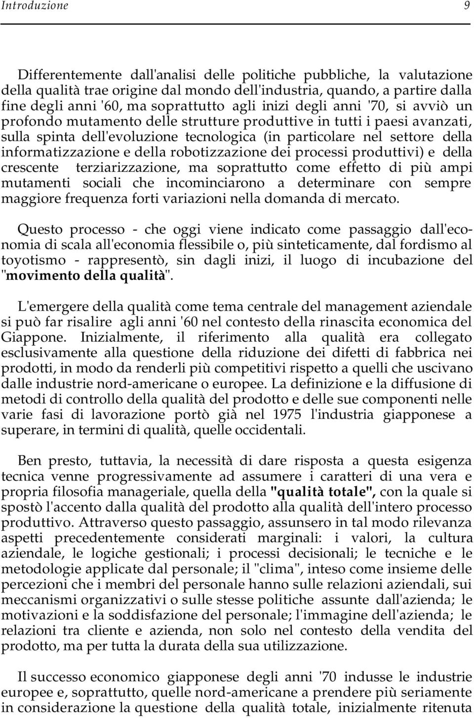 informatizzazione e della robotizzazione dei processi produttivi) e della crescente terziarizzazione, ma soprattutto come effetto di più ampi mutamenti sociali che incominciarono a determinare con