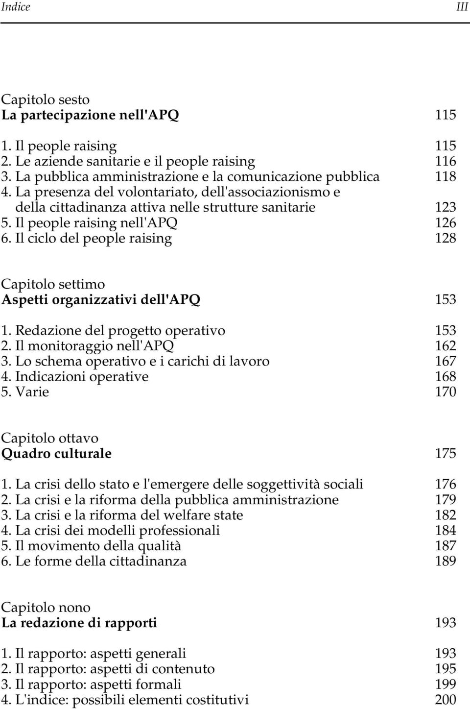 Il ciclo del people raising 128 Capitolo settimo Aspetti organizzativi dell'apq 153 1. Redazione del progetto operativo 153 2. Il monitoraggio nell'apq 162 3.