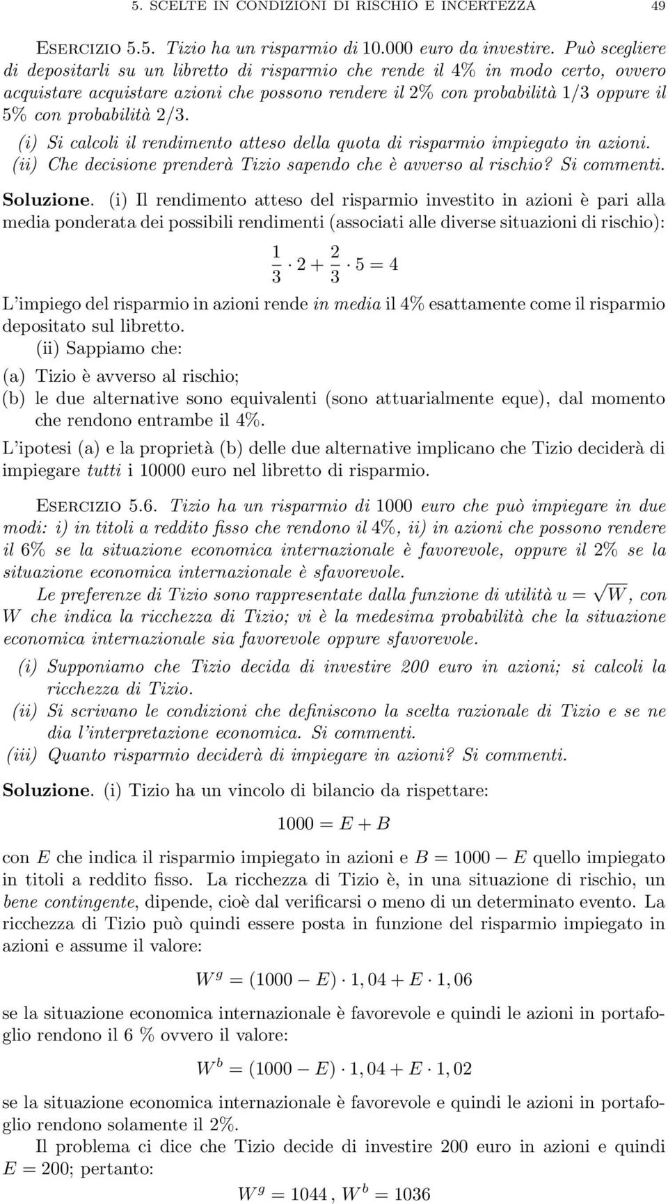 2/3. (i) Si calcoli il rendimento atteso della quota di risparmio impiegato in azioni. (ii) Che decisione prenderà Tizio sapendo che è avverso al rischio? Si commenti. Soluzione.