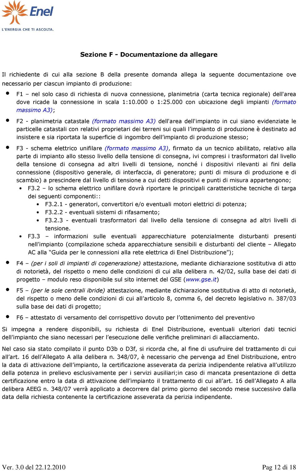 000 con ubicazione degli impianti (formato massimo A3); F2 - planimetria catastale (formato massimo A3) dell'area dell'impianto in cui siano evidenziate le particelle catastali con relativi