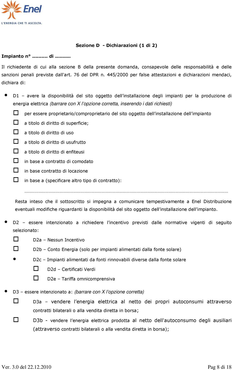 445/2000 per false attestazioni e dichiarazioni mendaci, dichiara di: D1 avere la disponibilità del sito oggetto dell installazione degli impianti per la produzione di energia elettrica (barrare con