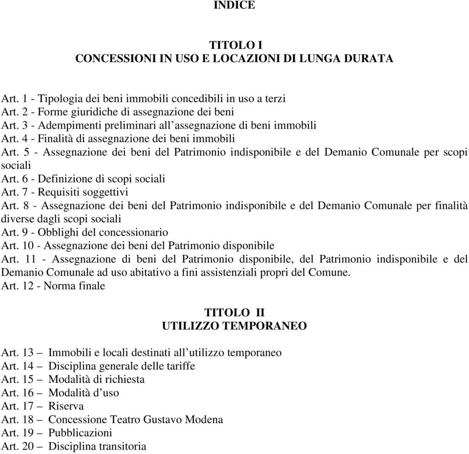 5 - Assegnazione dei beni del Patrimonio indisponibile e del Demanio Comunale per scopi sociali Art. 6 - Definizione di scopi sociali Art. 7 - Requisiti soggettivi Art.