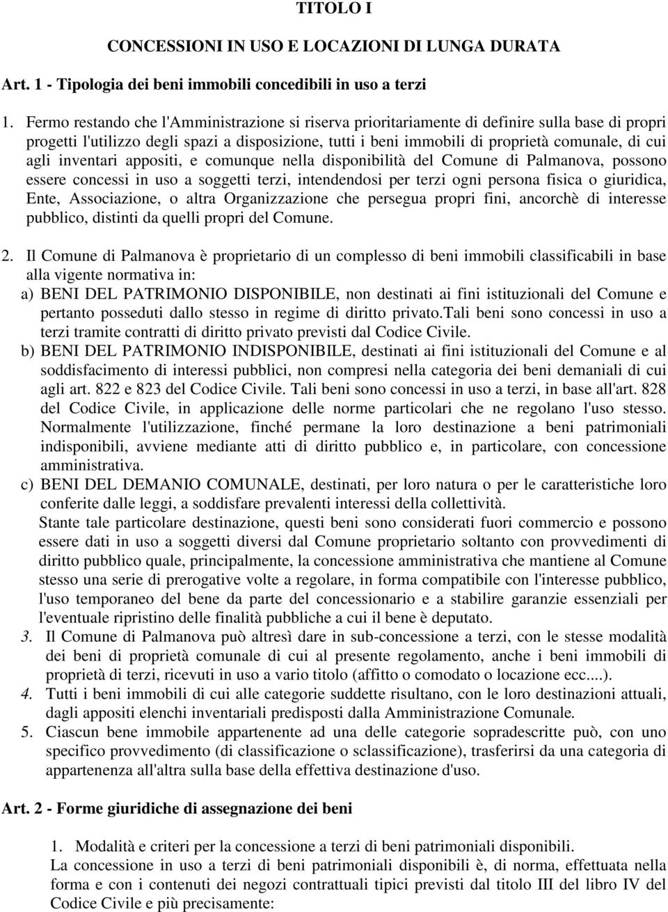 agli inventari appositi, e comunque nella disponibilità del Comune di Palmanova, possono essere concessi in uso a soggetti terzi, intendendosi per terzi ogni persona fisica o giuridica, Ente,