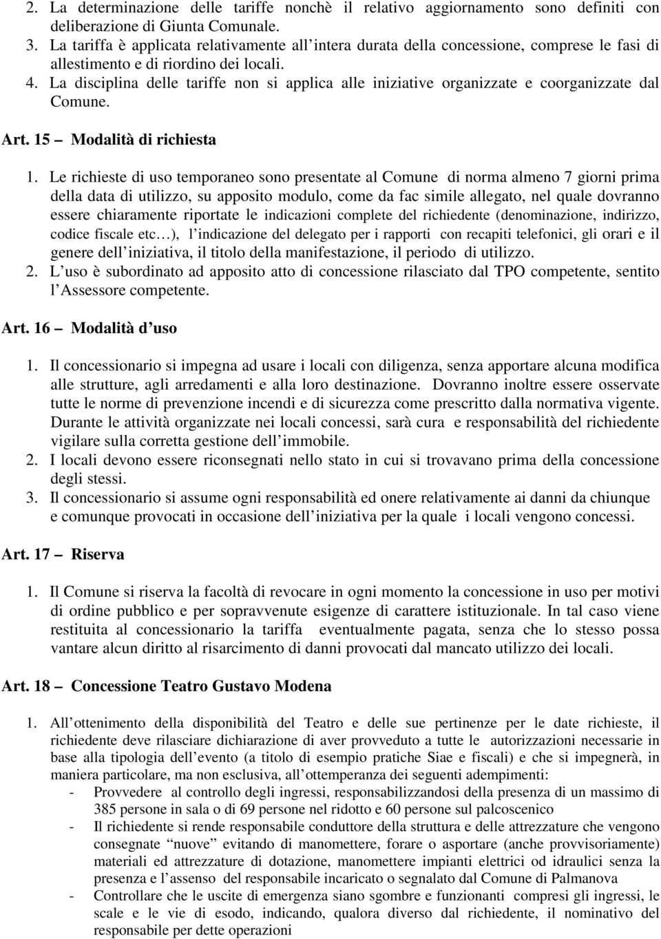 La disciplina delle tariffe non si applica alle iniziative organizzate e coorganizzate dal Comune. Art. 15 Modalità di richiesta 1.