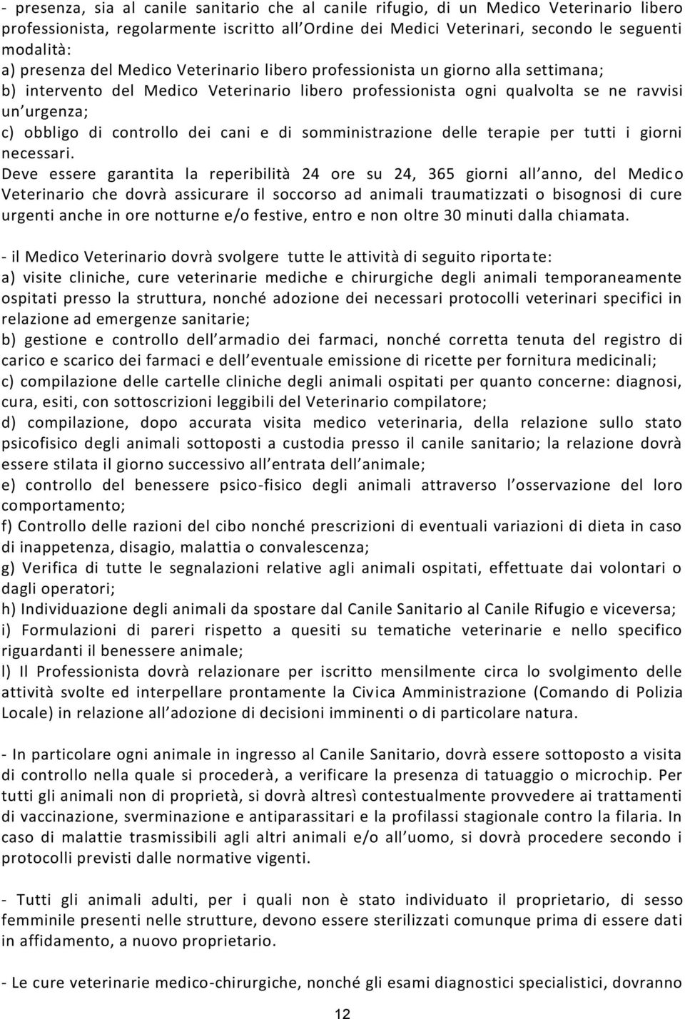 controllo dei cani e di somministrazione delle terapie per tutti i giorni necessari.