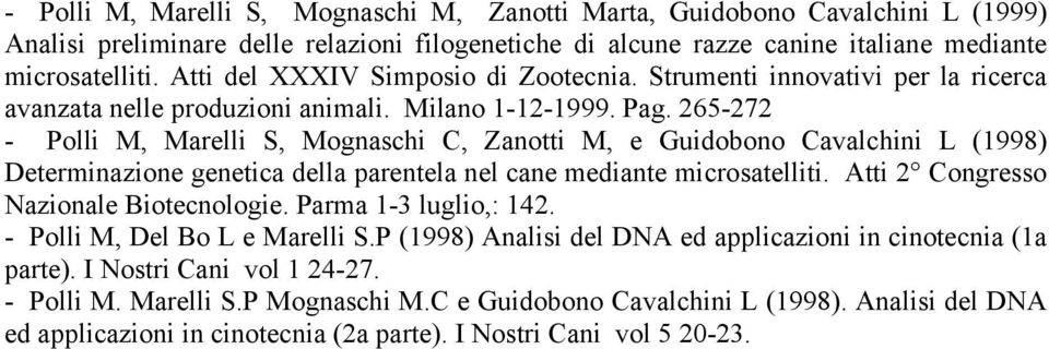265-272 - Polli M, Marelli S, Mognaschi C, Zanotti M, e Guidobono Cavalchini L (1998) Determinazione genetica della parentela nel cane mediante microsatelliti.