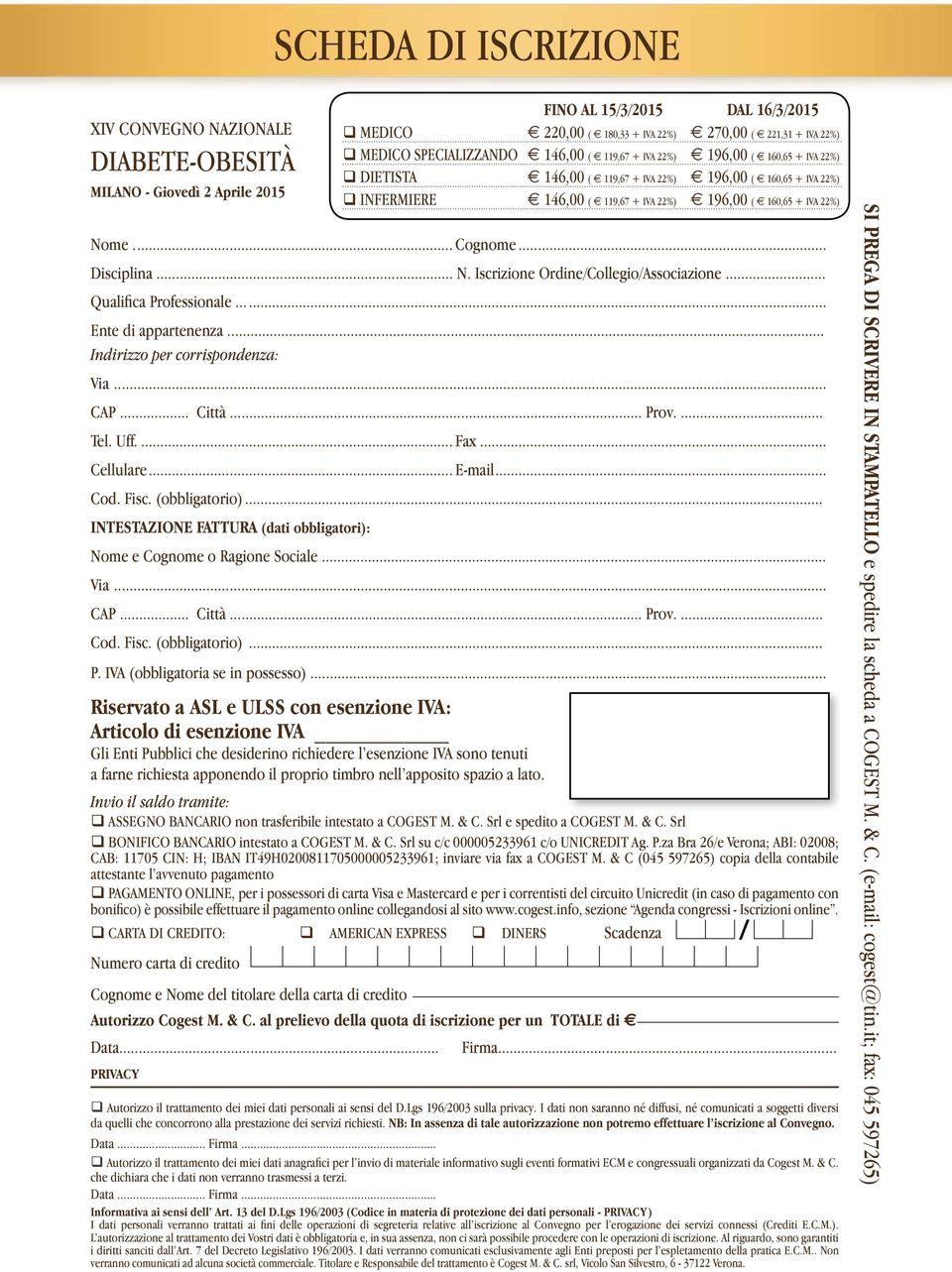 .. INTESTAZIONE FATTURA (dati obbligatori): Nome e Cognome o Ragione Sociale... Via... CAP... Città... Prov.... Cod. Fisc. (obbligatorio)... P. IVA (obbligatoria se in possesso).