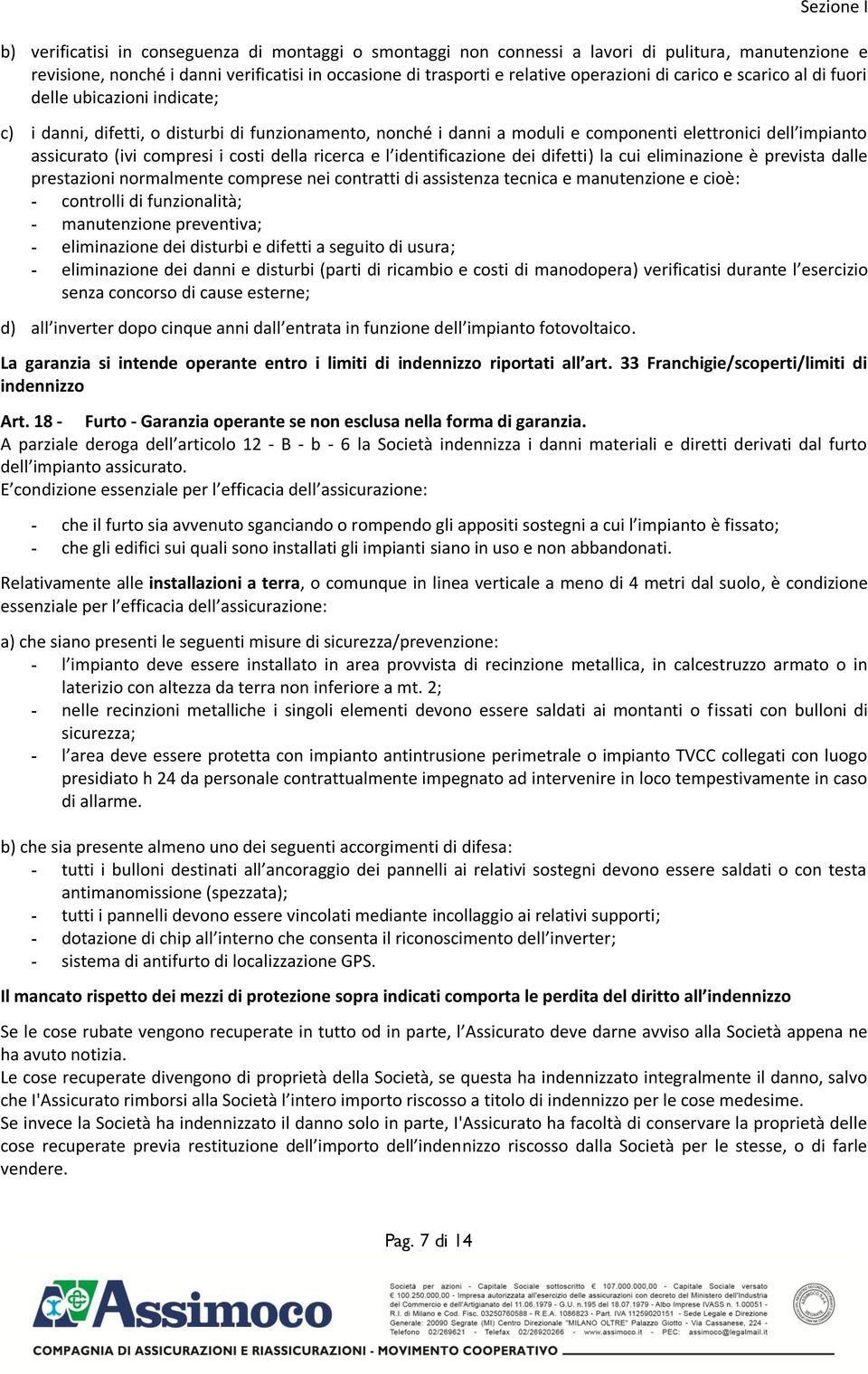 compresi i costi della ricerca e l identificazione dei difetti) la cui eliminazione è prevista dalle prestazioni normalmente comprese nei contratti di assistenza tecnica e manutenzione e cioè: -