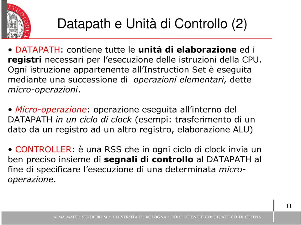 Micro-operazione: operazione eseguita all interno del DATAPATH in un ciclo di clock (esempi: trasferimento di un dato da un registro ad un altro registro,