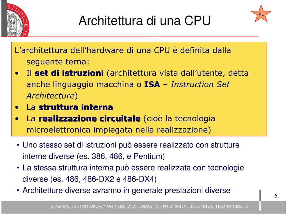 microelettronica impiegata nella realizzazione) Uno stesso set di istruzioni può essere realizzato con strutture interne diverse (es.