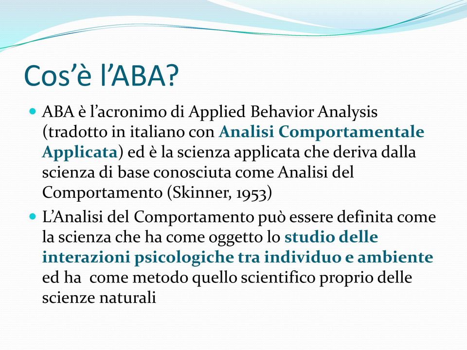 la scienza applicata che deriva dalla scienza di base conosciuta come Analisi del Comportamento (Skinner, 1953) L