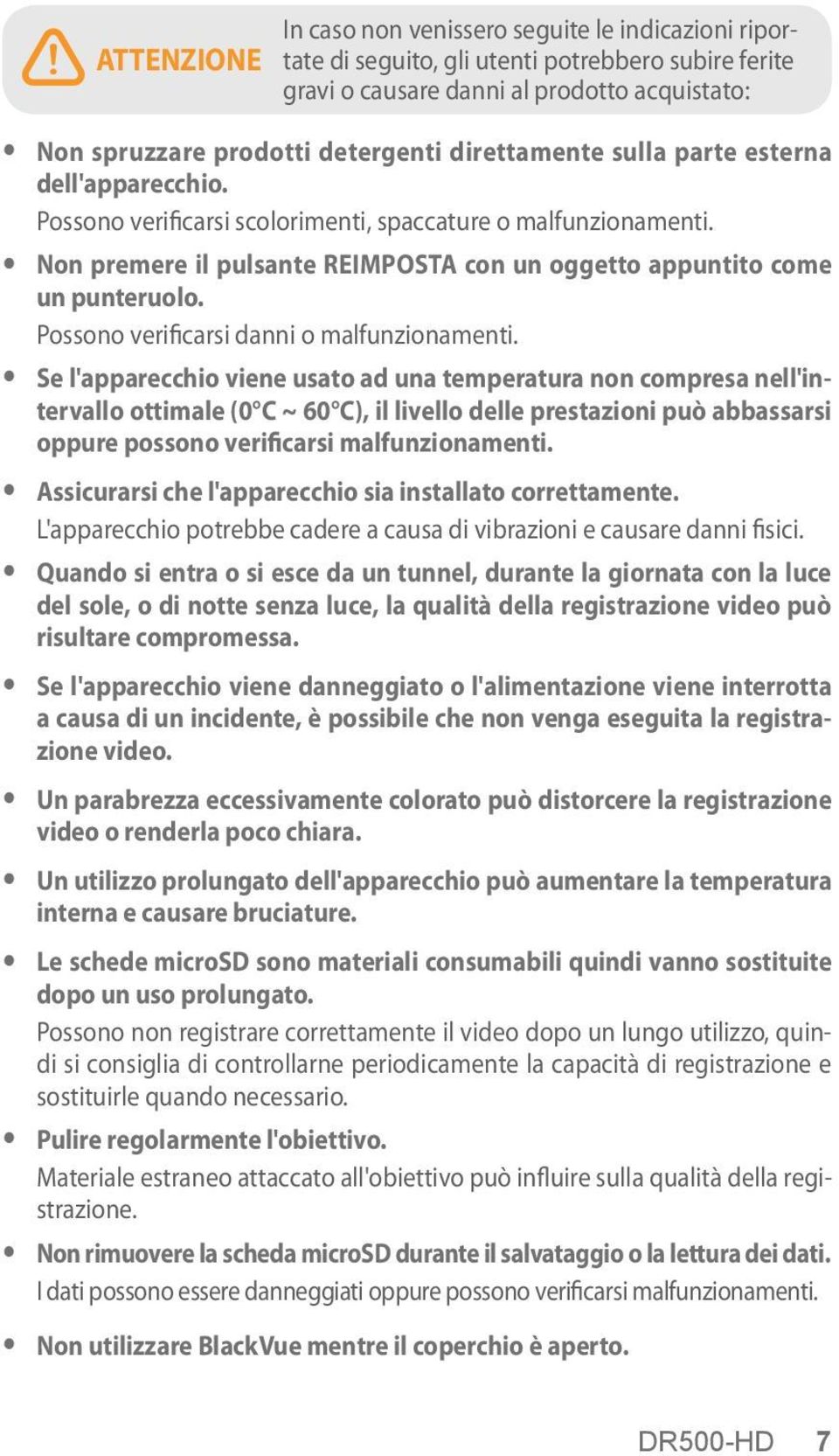 Possono verificarsi danni o malfunzionamenti.