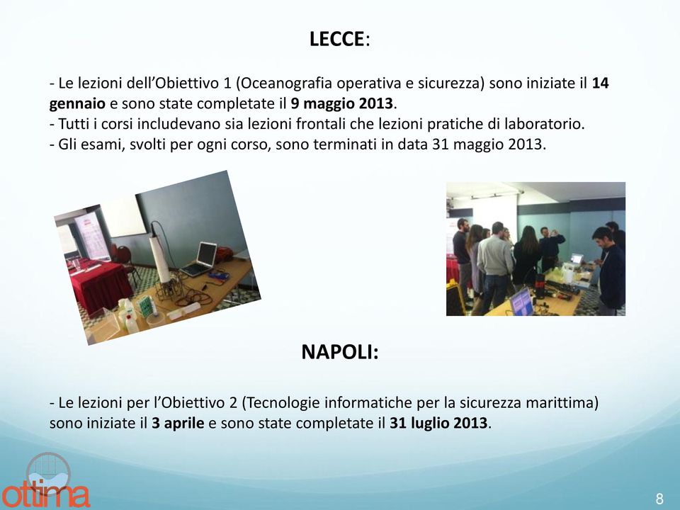 - Gli esami, svolti per ogni corso, sono terminati in data 31 maggio 2013.