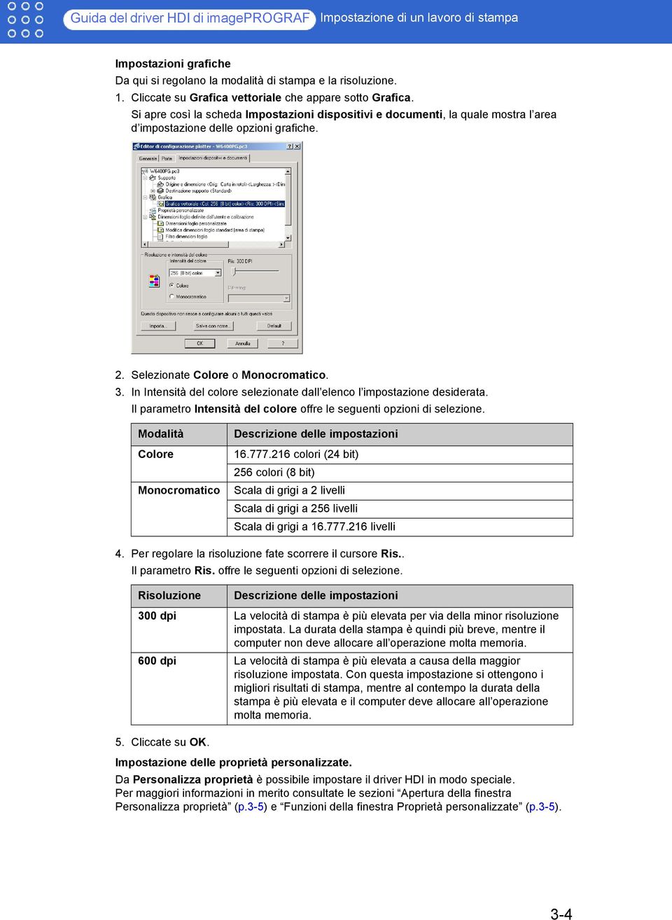 Selezionate Colore o Monocromatico. 3. In Intensità del colore selezionate dall elenco l impostazione desiderata. Il parametro Intensità del colore offre le seguenti opzioni di selezione.