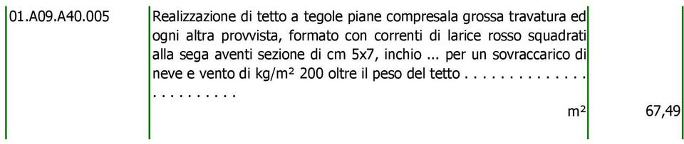 ogni altra provvista, formato con correnti di larice rosso squadrati alla