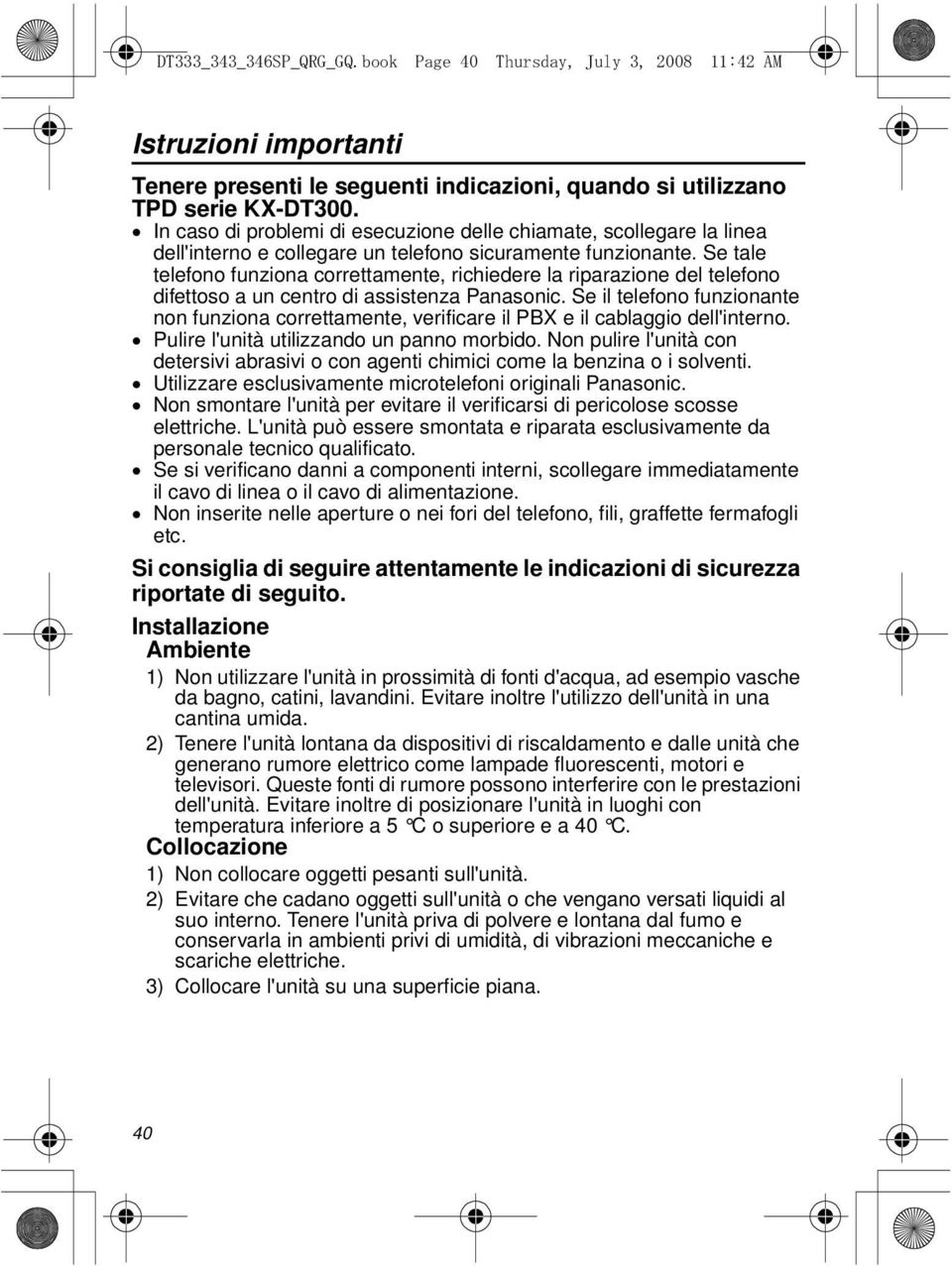 Se tale telefono funziona correttamente, richiedere la riparazione del telefono difettoso a un centro di assistenza Panasonic.