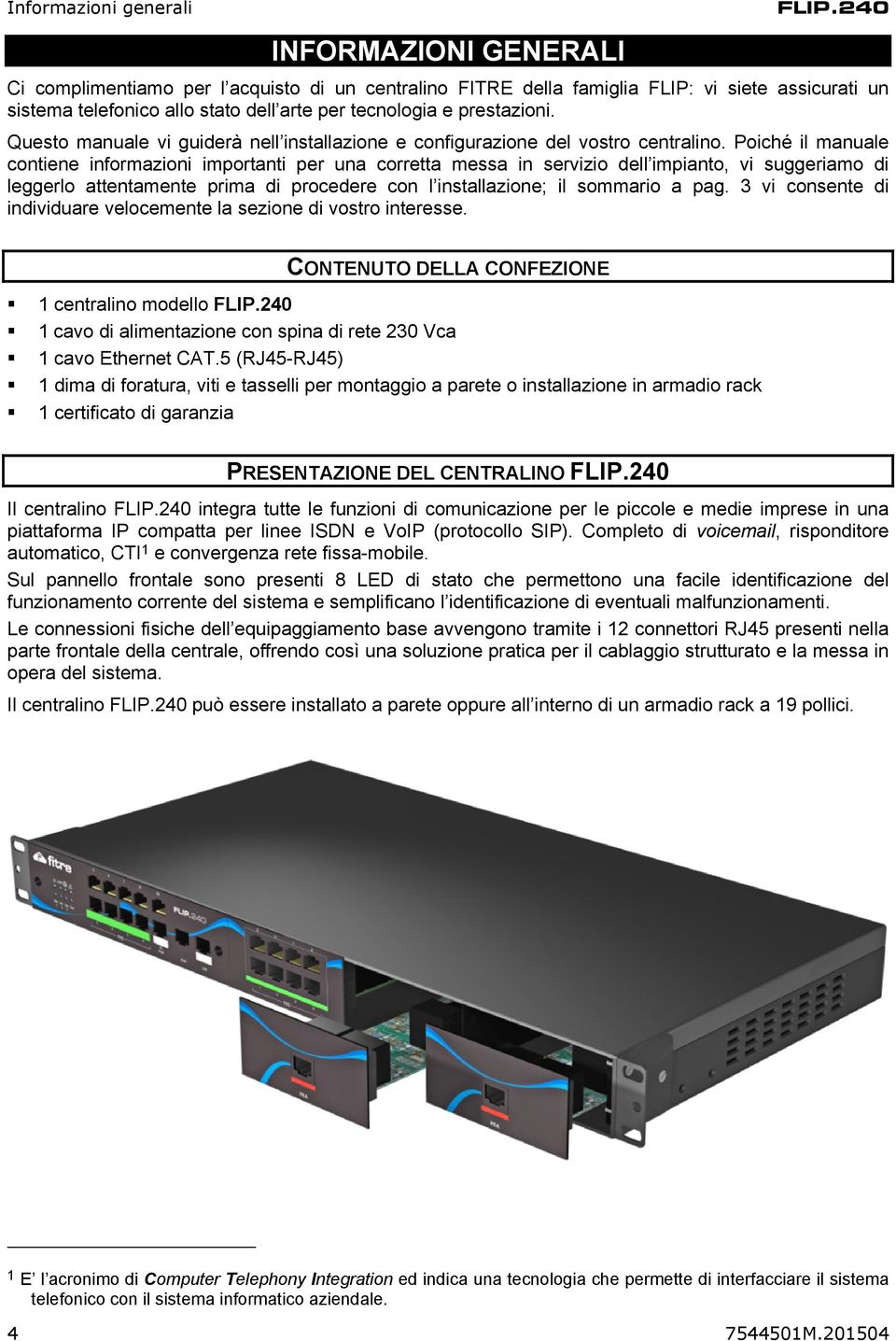 Questo manuale vi guiderà nell installazione e configurazione del vostro centralino.