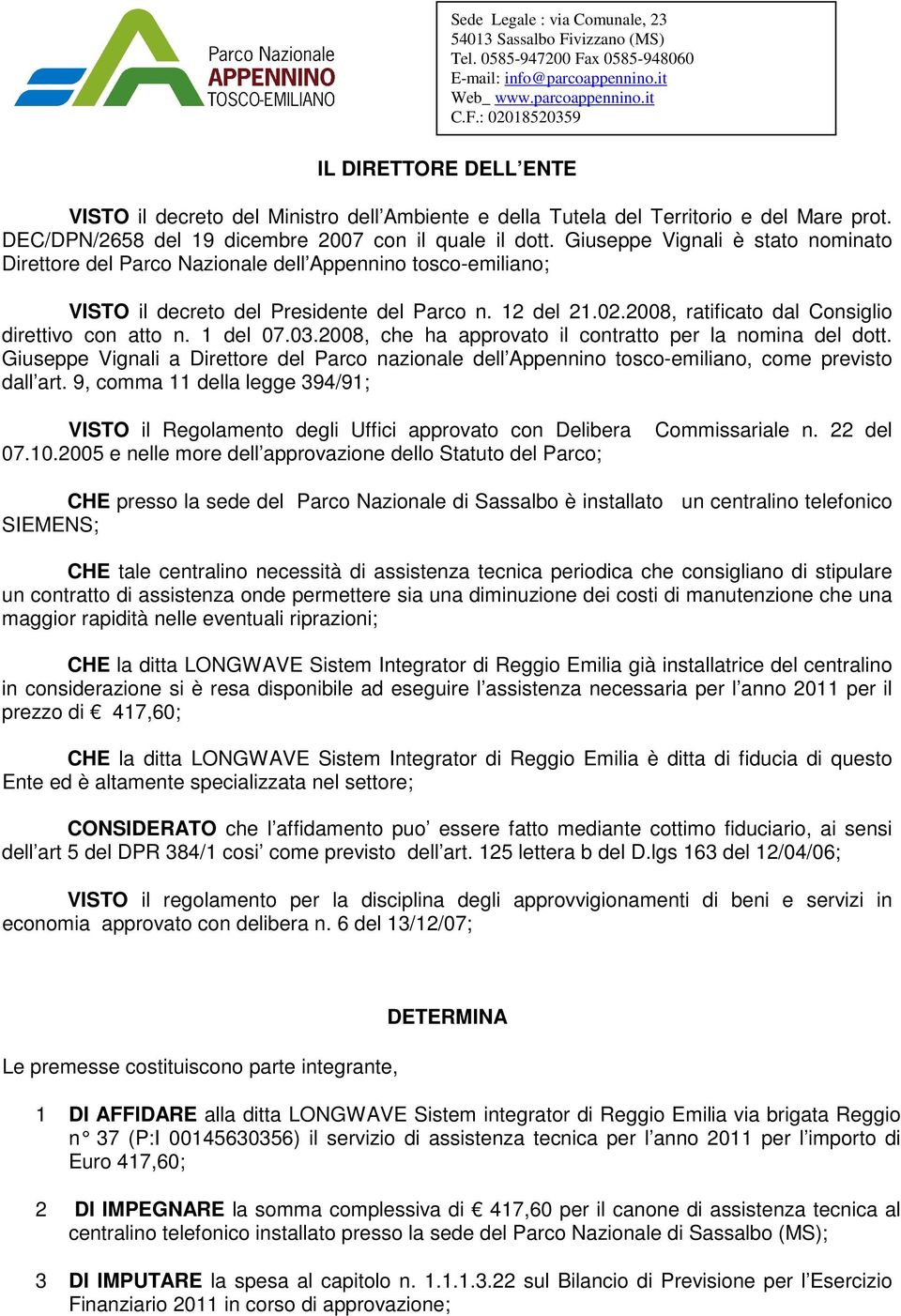 2008, ratificato dal Consiglio direttivo con atto n. 1 del 07.03.2008, che ha approvato il contratto per la nomina del dott.