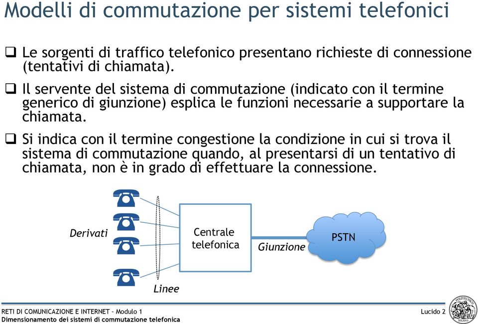 q Il servente del sistema di commutazione (indicato con il termine generico di giunzione) esplica le funzioni necessarie a supportare