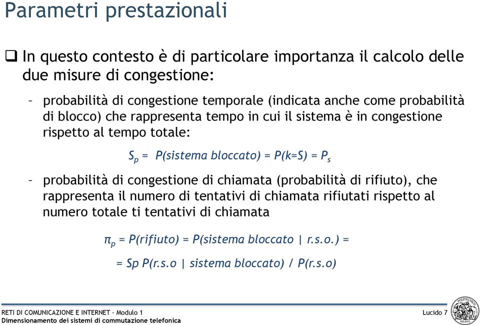 P(sistema bloccato) = P(k=S) = P s probabilità di congestione di chiamata (probabilità di rifiuto), che rappresenta il numero di tentativi di