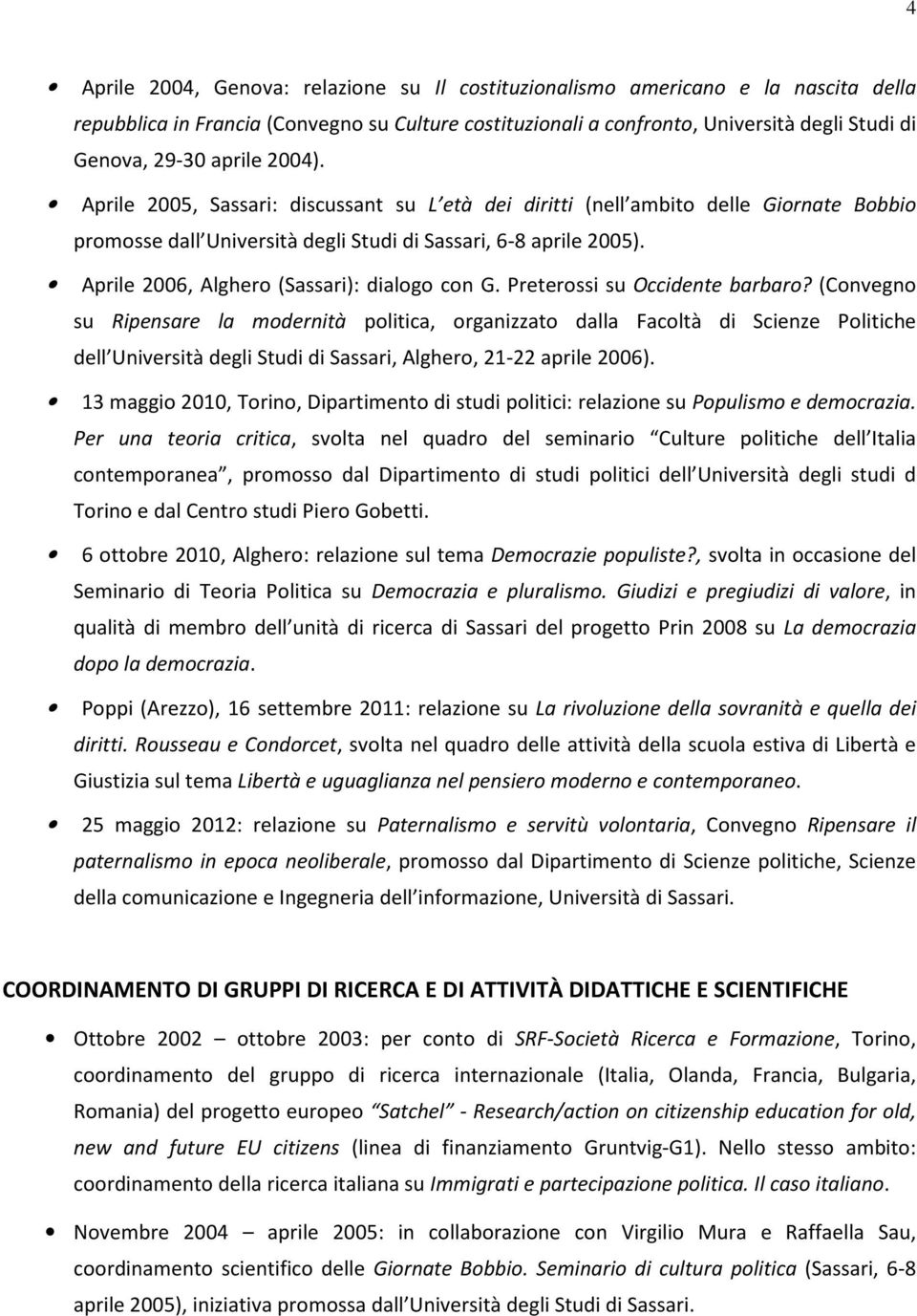 Aprile 2006, Alghero (Sassari): dialogo con G. Preterossi su Occidente barbaro?