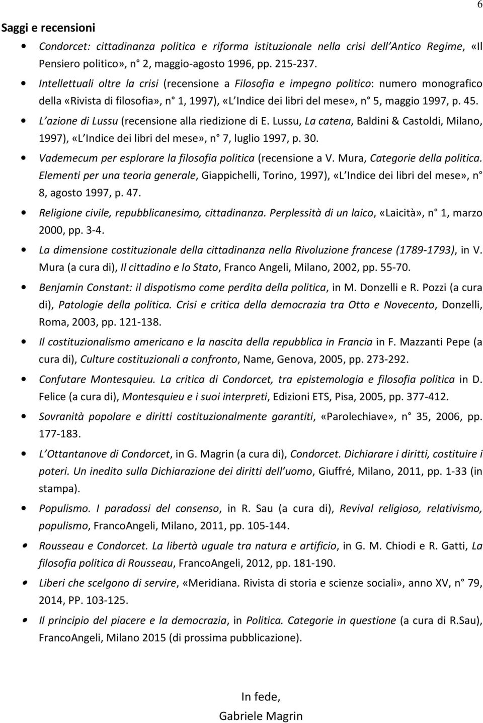 L azione di Lussu (recensione alla riedizione di E. Lussu, La catena, Baldini & Castoldi, Milano, 1997), «L Indice dei libri del mese», n 7, luglio 1997, p. 30.