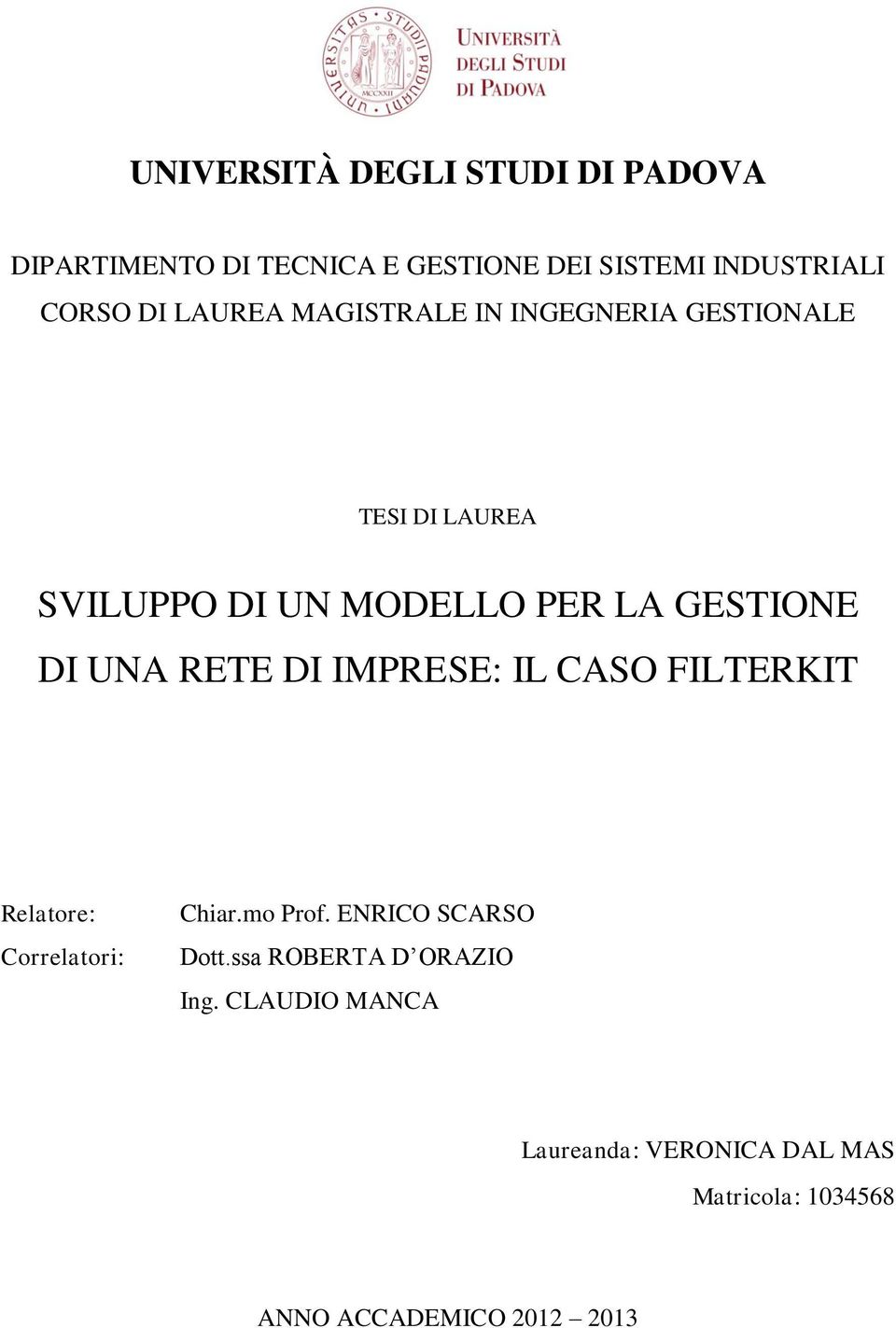 UNA RETE DI IMPRESE: IL CASO FILTERKIT Relatore: Correlatori: Chiar.mo Prof. ENRICO SCARSO Dott.