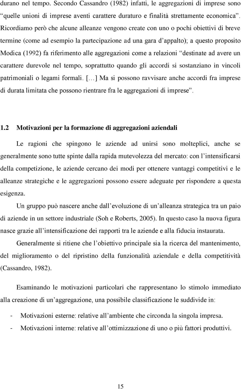 riferimento alle aggregazioni come a relazioni destinate ad avere un carattere durevole nel tempo, soprattutto quando gli accordi si sostanziano in vincoli patrimoniali o legami formali.