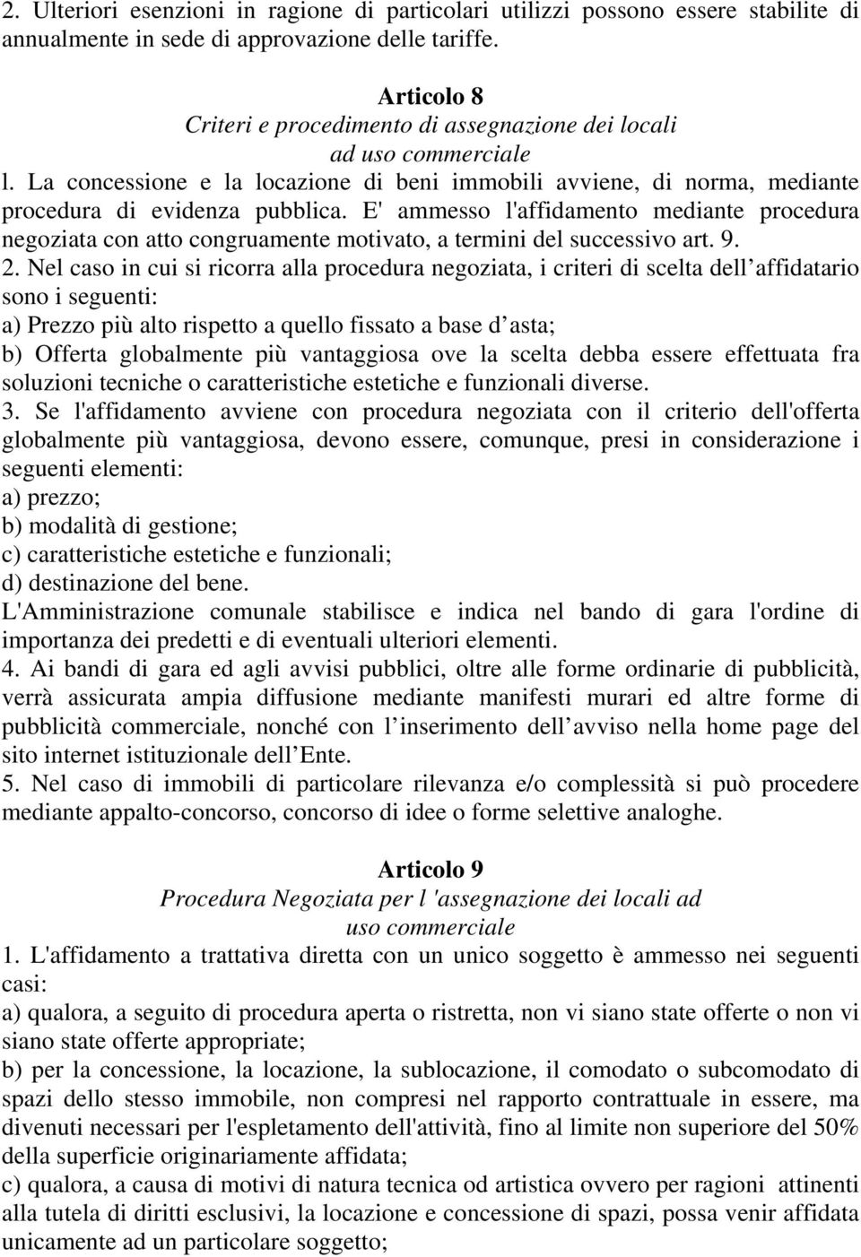 E' ammesso l'affidamento mediante procedura negoziata con atto congruamente motivato, a termini del successivo art. 9. 2.