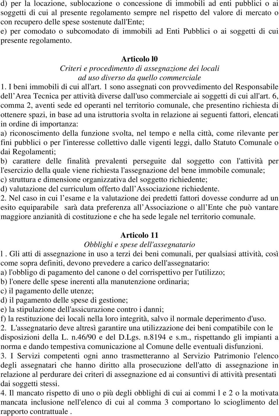 Articolo l0 Criteri e procedimento di assegnazione dei locali ad uso diverso da quello commerciale 1. I beni immobili di cui all'art.