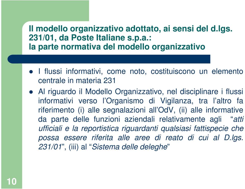 costituiscono un elemento centrale in materia 231 Al riguardo il Modello Organizzativo, nel disciplinare i flussi informativi verso l Organismo di