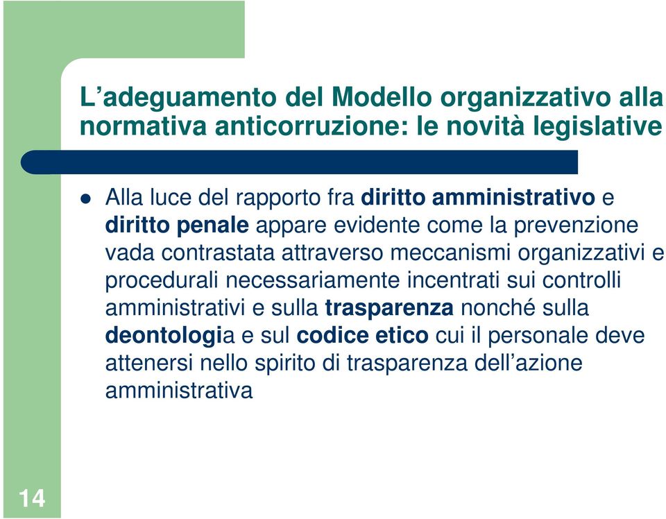 organizzativi e procedurali necessariamente incentrati sui controlli amministrativi e sulla trasparenza nonché sulla