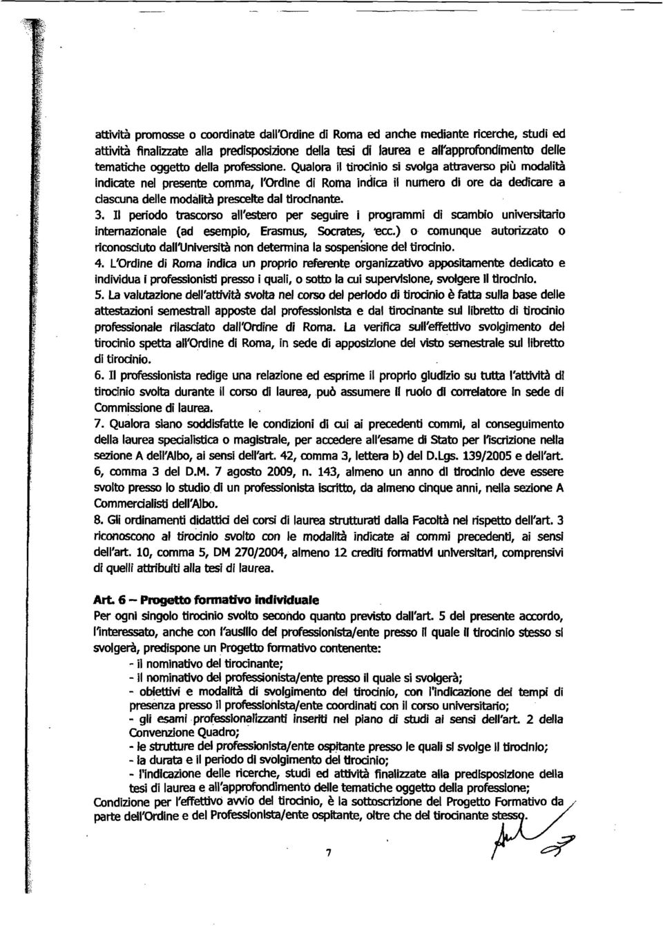 Qualora il tirocinio si svolga attraverso più modalità indicate nel presente comma, l'ordine di Roma indica il numero di ore da dedicare a ciascuna delle modillità prescelte dal tirocinante. 3.