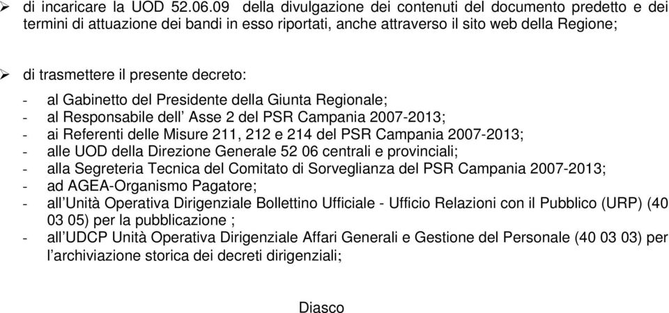 al Gabinetto del Presidente della Giunta Regionale; - al Responsabile dell Asse 2 del PSR Campania 2007-2013; - ai Referenti delle Misure 211, 212 e 214 del PSR Campania 2007-2013; - alle UOD della