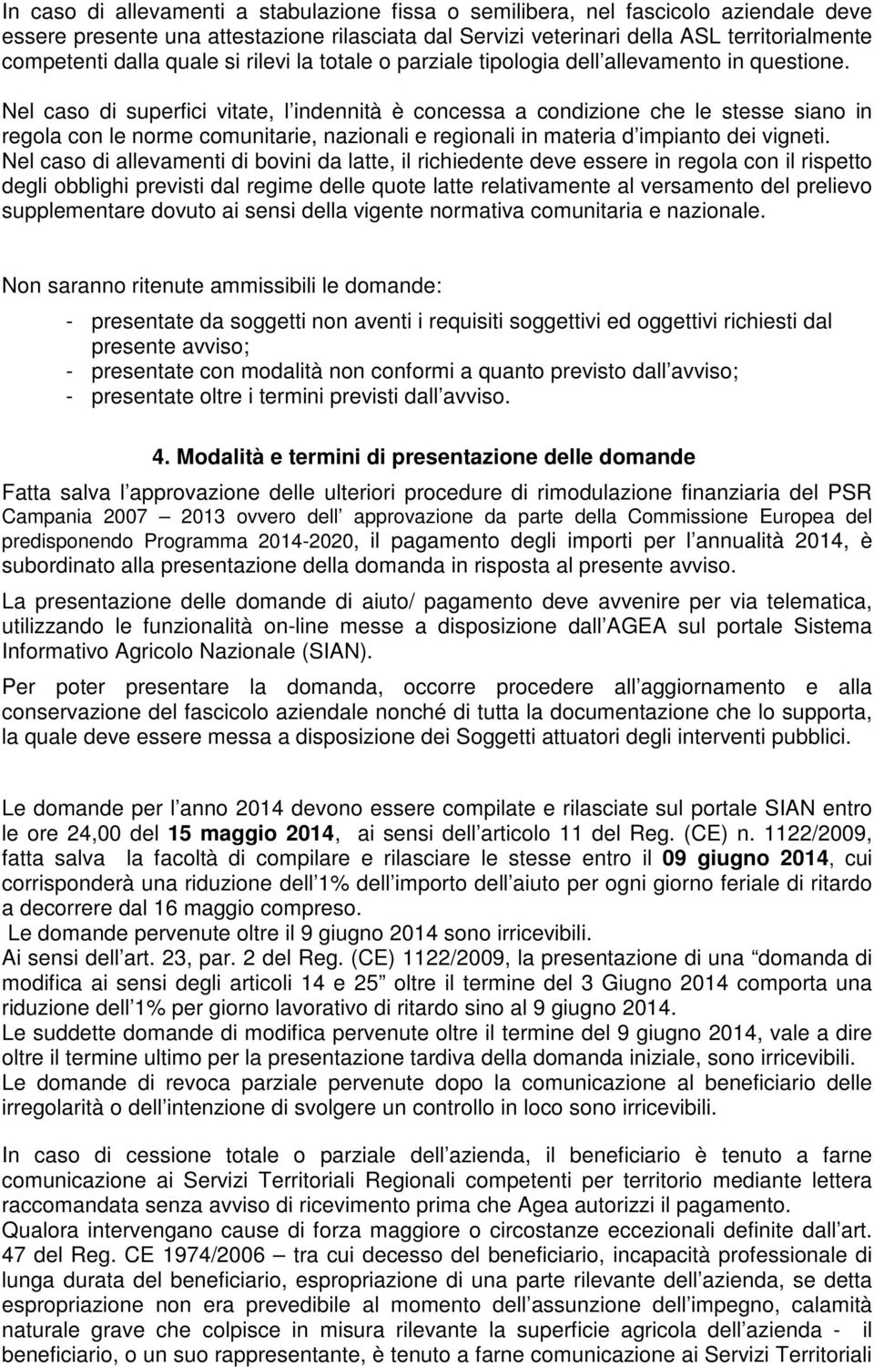 Nel caso di superfici vitate, l indennità è concessa a condizione che le stesse siano in regola con le norme comunitarie, nazionali e regionali in materia d impianto dei vigneti.