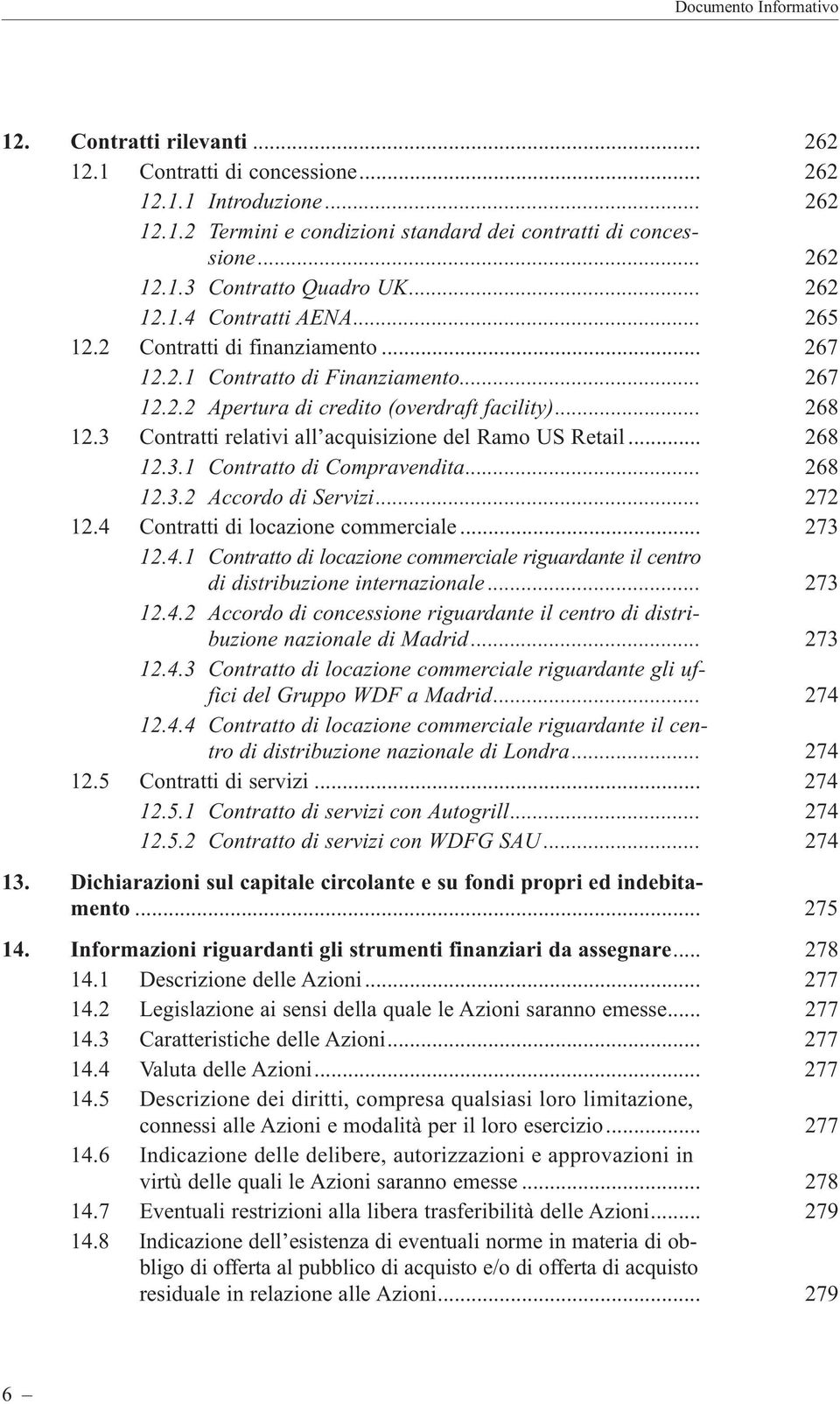 3 Contratti relativi all acquisizione del Ramo US Retail... 268 12.3.1 Contratto di Compravendita... 268 12.3.2 Accordo di Servizi... 272 12.4 