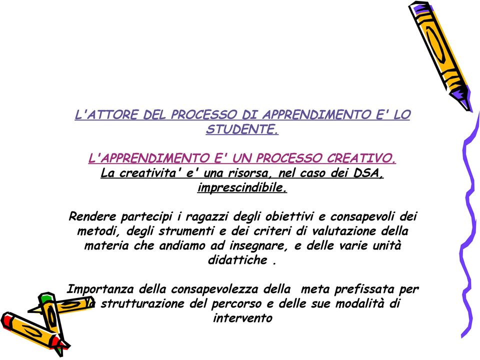 Rendere partecipi i ragazzi degli obiettivi e consapevoli dei metodi, degli strumenti e dei criteri di valutazione