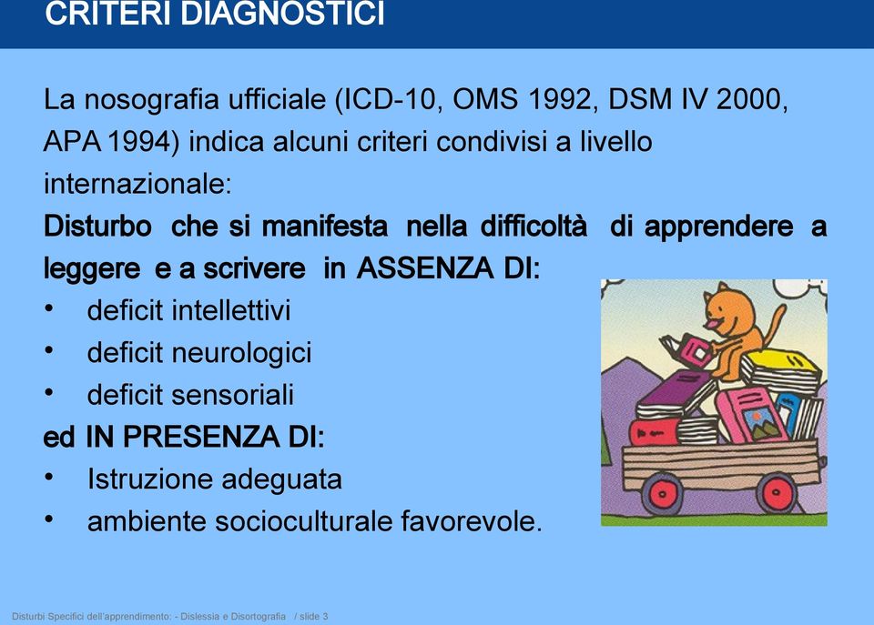 scrivere in ASSENZA DI: deficit intellettivi deficit neurologici deficit sensoriali ed IN PRESENZA DI: