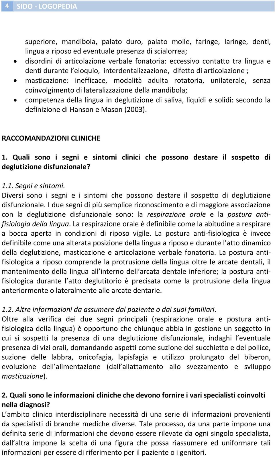 lateralizzazione della mandibola; competenza della lingua in deglutizione di saliva, liquidi e solidi: secondo la definizione di Hanson e Mason (2003). RACCOMANDAZIONI CLINICHE 1.