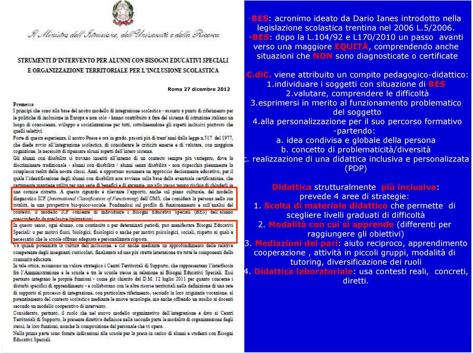 viene attribuito un compito pedagogico-didattico: 1.individuare i soggetti con situazione di BES 2.valutare, comprendere le difficoltà 3.