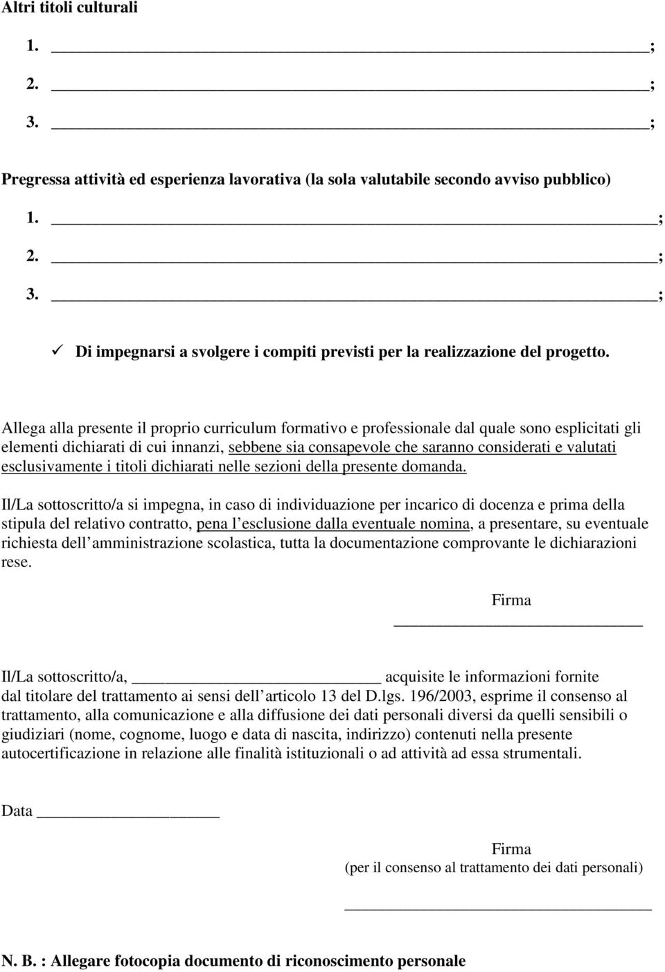 esclusivamente i titoli dichiarati nelle sezioni della presente domanda.